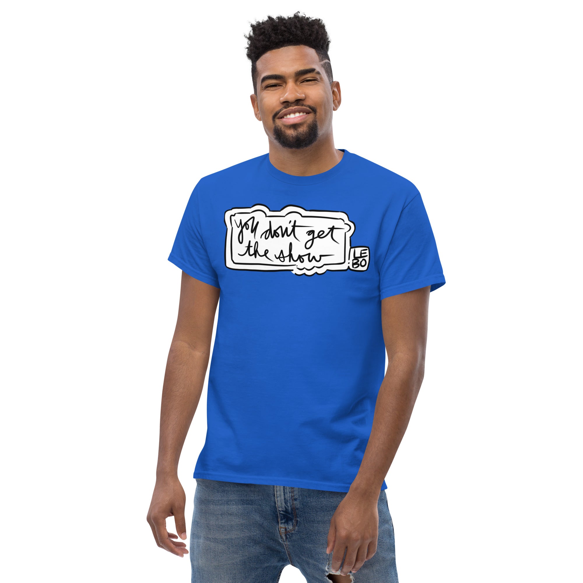 You Don't Get The Show- Lebo Short Sleeve T-Shirts